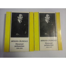    Discursuri parlamentare 1926-1933  Vol.1 si  Discursuri parlamentare 1934-1937 Vol.2 -  ARMAND  CALINESCU  -  Bucuresti, 1938 
